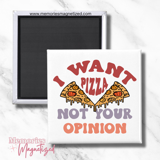 I Want Pizza Not Your Opinion