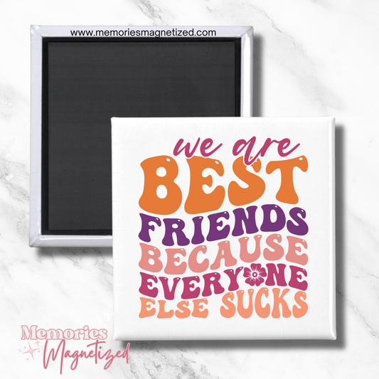 We Are Best Friends Because Everyone Else Sucks